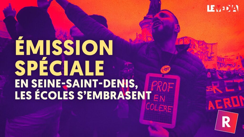 EN SEINE-SAINT-DENIS, LES ÉCOLES S'EMBRASENT / ÉDITION SPÉCIALE (AVEC RAPPORTS DE FORCE)