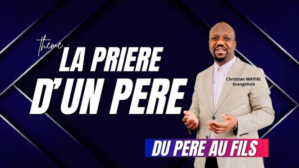 LA PRIERE D'UN PERE, Du père au Fils culte de dimanche Ev. Christian MAYIKI