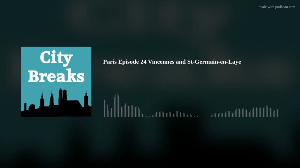 Paris Episode 24 Vincennes and St-Germain-en-Laye
